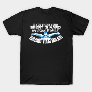 Swim, Swimmer, Swimming Shirt, mask, t-shirt 2020 (if you think your sport is hard try doing it while holding your breath) T-Shirt